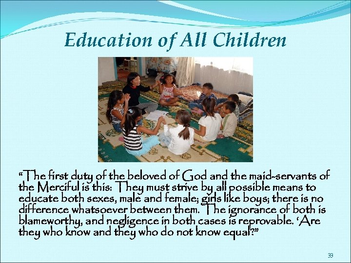 Education of All Children “The first duty of the beloved of God and the