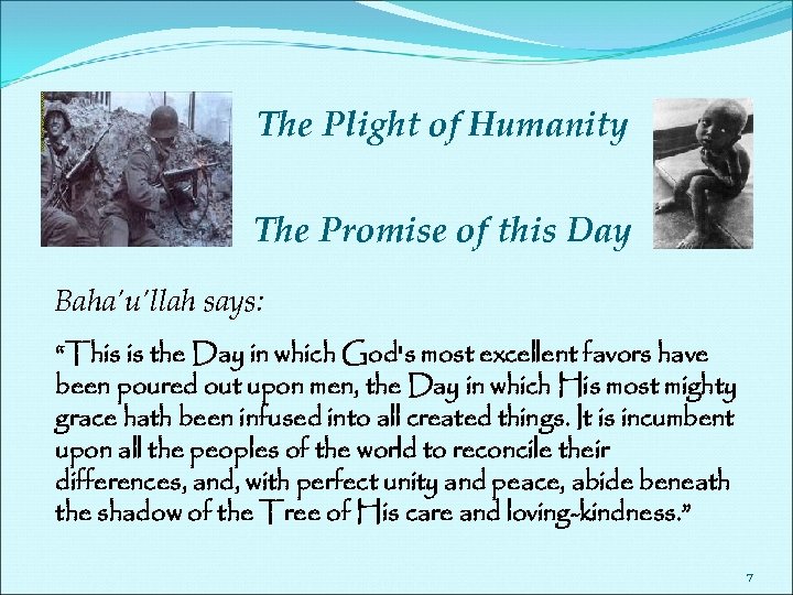 The Plight of Humanity The Promise of this Day Baha’u’llah says: “This is the