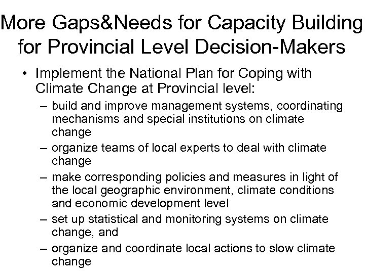 More Gaps&Needs for Capacity Building for Provincial Level Decision-Makers • Implement the National Plan