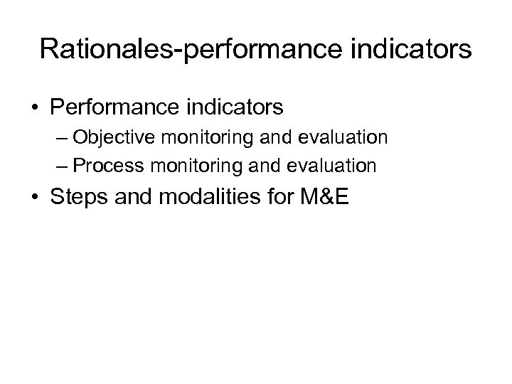 Rationales-performance indicators • Performance indicators – Objective monitoring and evaluation – Process monitoring and
