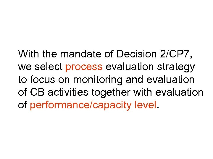 With the mandate of Decision 2/CP 7, we select process evaluation strategy to focus