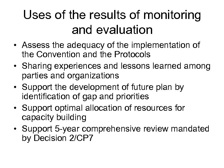 Uses of the results of monitoring and evaluation • Assess the adequacy of the