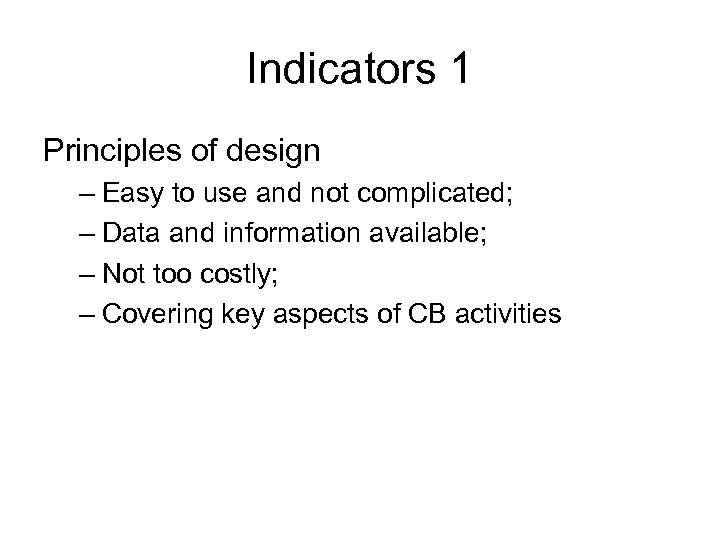 Indicators 1 Principles of design – Easy to use and not complicated; – Data
