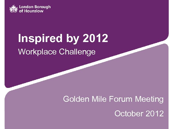 Inspired by 2012 Workplace Challenge Golden Mile Forum Meeting October 2012 