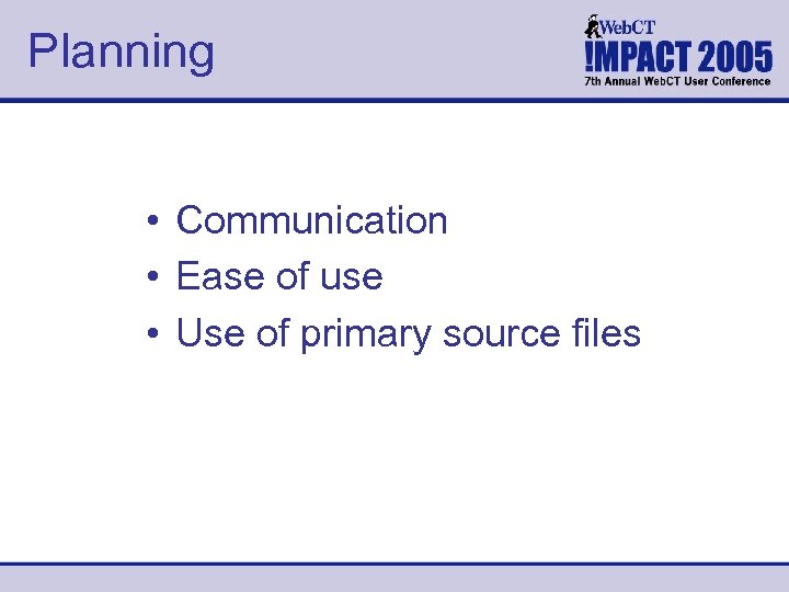 Planning • Communication • Ease of use • Use of primary source files 