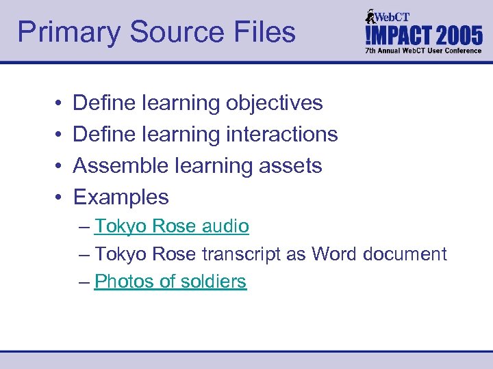 Primary Source Files • • Define learning objectives Define learning interactions Assemble learning assets