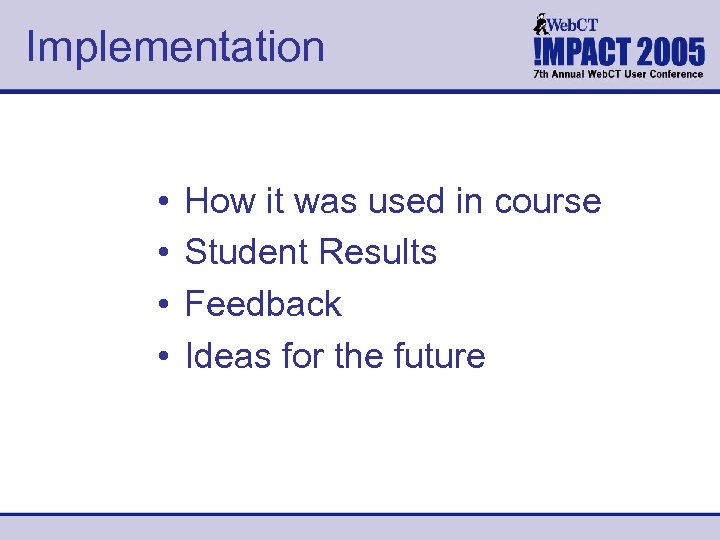 Implementation • • How it was used in course Student Results Feedback Ideas for