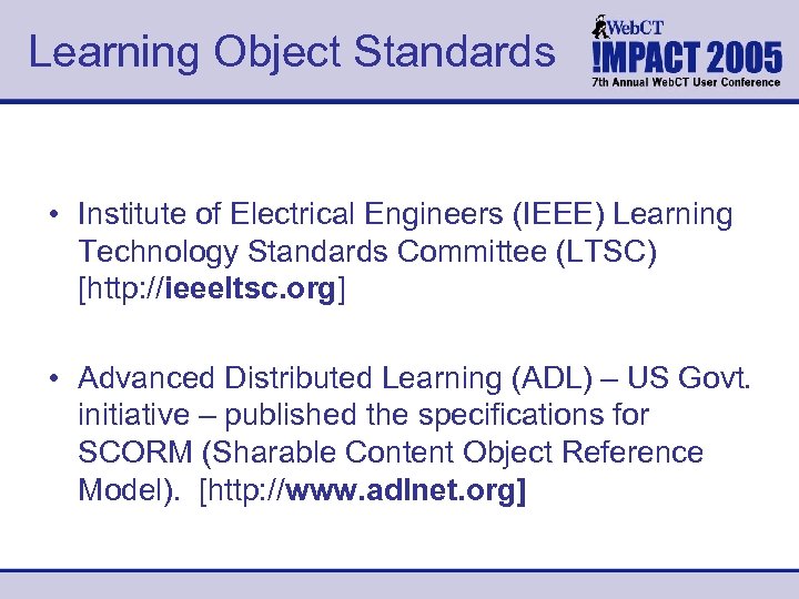 Learning Object Standards • Institute of Electrical Engineers (IEEE) Learning Technology Standards Committee (LTSC)