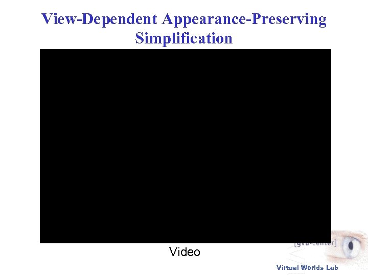 View-Dependent Appearance-Preserving Simplification Video Virtual Worlds Lab 