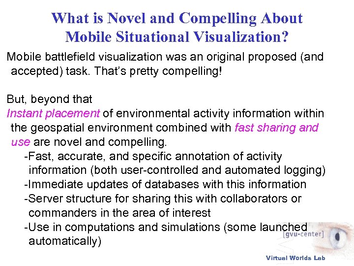 What is Novel and Compelling About Mobile Situational Visualization? Mobile battlefield visualization was an