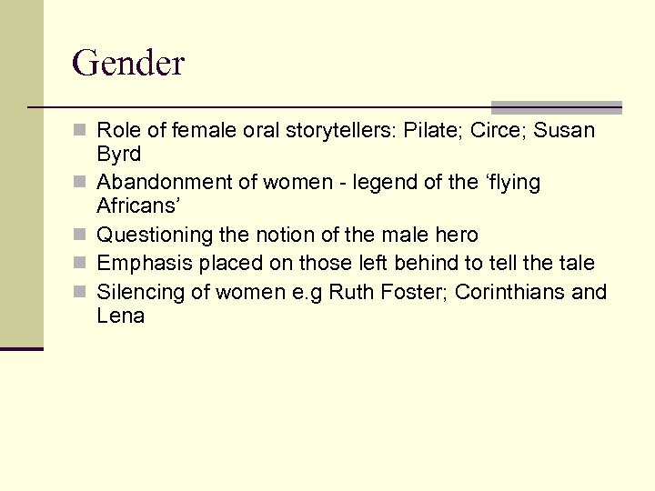 Gender n Role of female oral storytellers: Pilate; Circe; Susan n n Byrd Abandonment