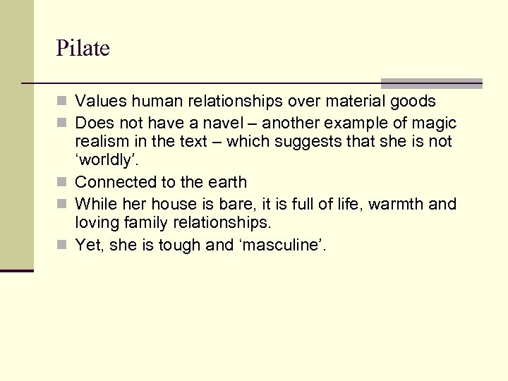 Pilate n Values human relationships over material goods n Does not have a navel