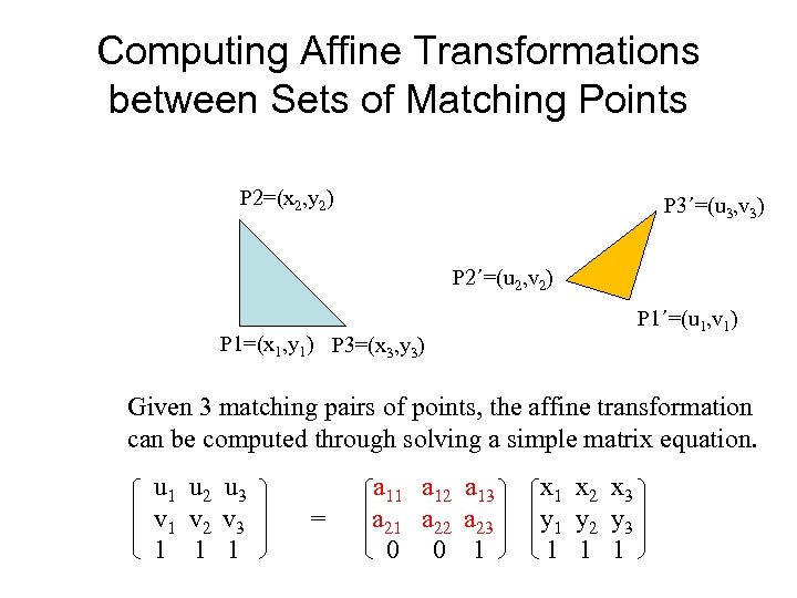 Computing Affine Transformations between Sets of Matching Points P 2=(x 2, y 2) P