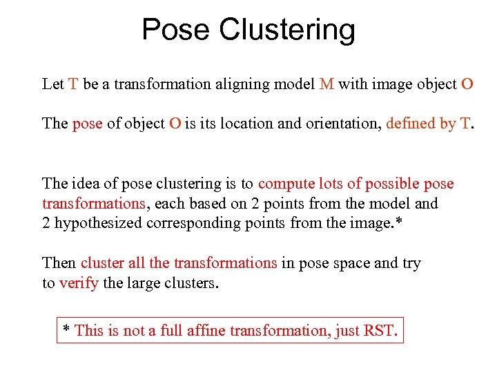 Pose Clustering Let T be a transformation aligning model M with image object O