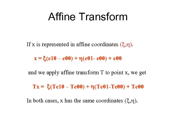 Affine Transform If x is represented in affine coordinates ( , ). x =