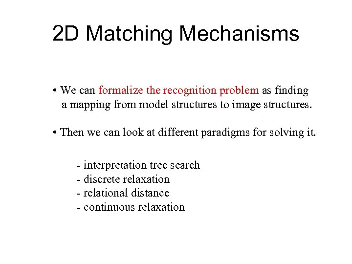 2 D Matching Mechanisms • We can formalize the recognition problem as finding a
