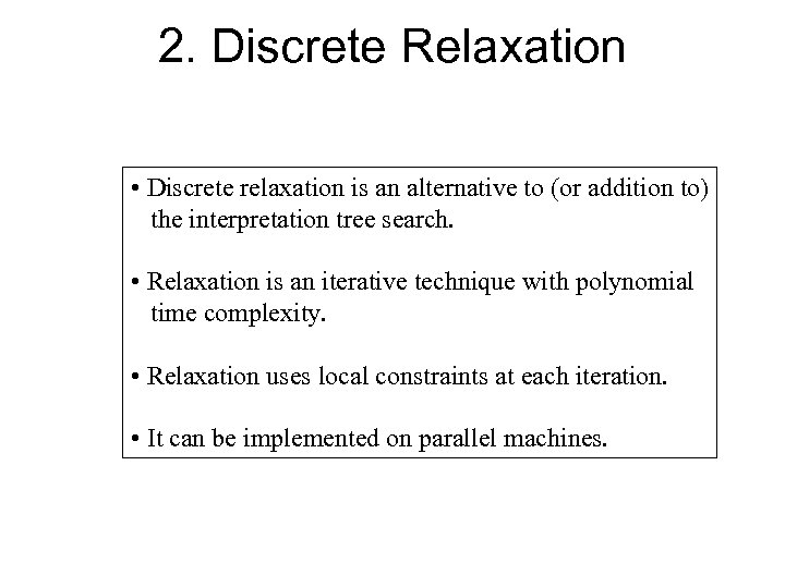 2. Discrete Relaxation • Discrete relaxation is an alternative to (or addition to) the