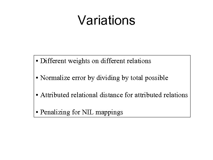 Variations • Different weights on different relations • Normalize error by dividing by total