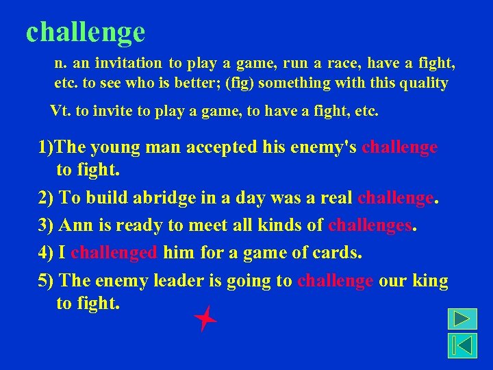 challenge n. an invitation to play a game, run a race, have a fight,