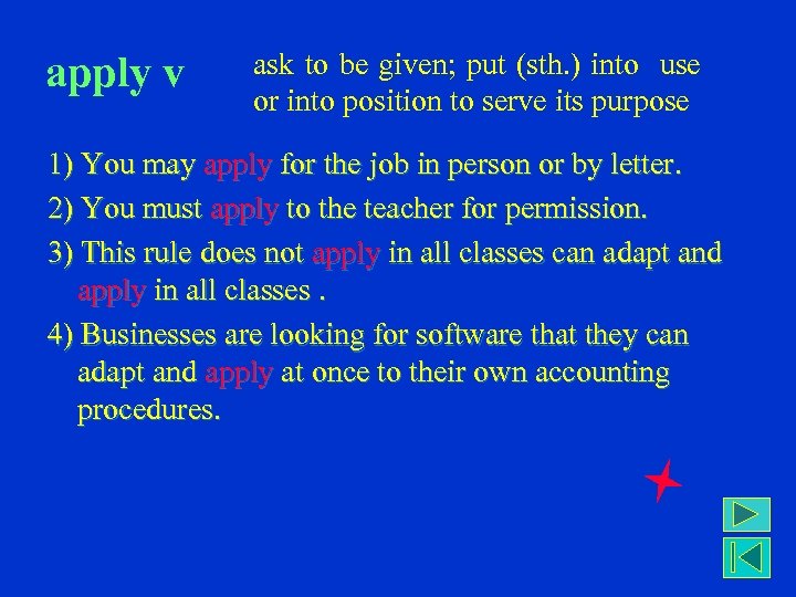 apply v ask to be given; put (sth. ) into use or into position