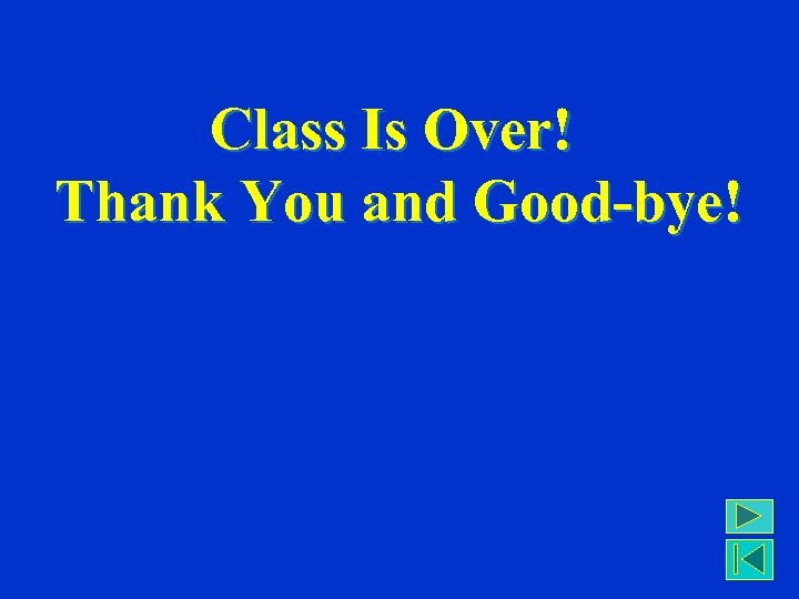 Class Is Over! Thank You and Good-bye! 
