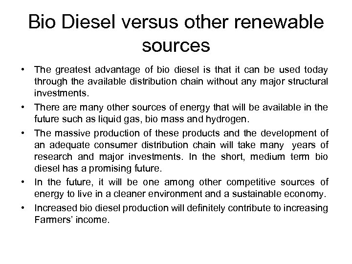 Bio Diesel versus other renewable sources • The greatest advantage of bio diesel is
