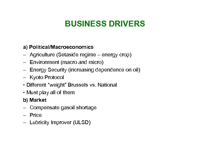 BUSINESS DRIVERS a) Political/Macroeconomics – Agriculture (Setaside regime – energy crop) – Environment (macro