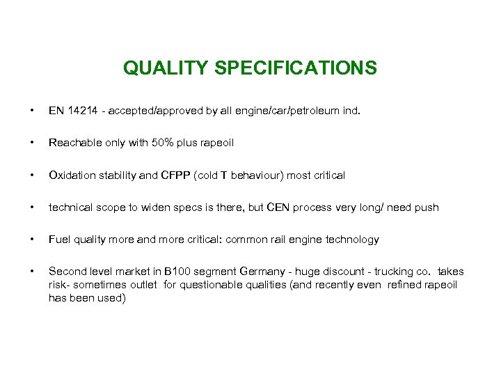 QUALITY SPECIFICATIONS • EN 14214 - accepted/approved by all engine/car/petroleum ind. • Reachable only