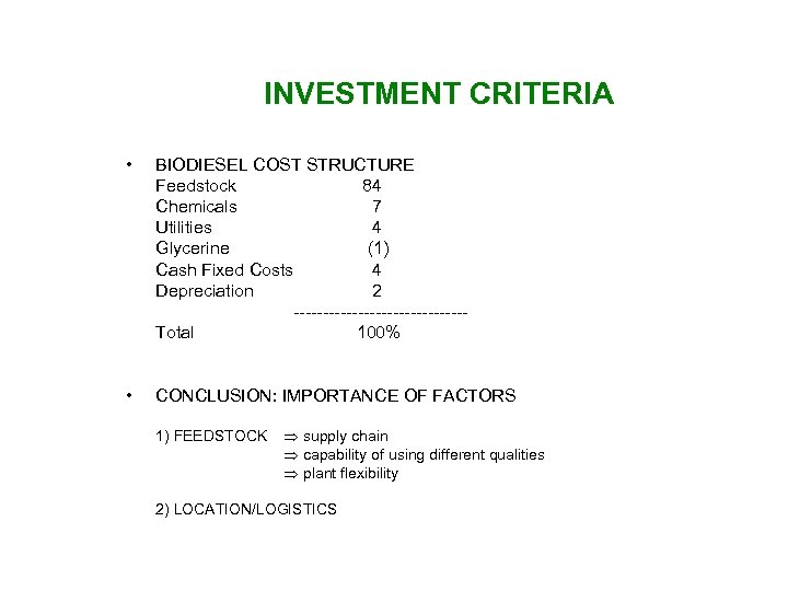 INVESTMENT CRITERIA • BIODIESEL COST STRUCTURE Feedstock 84 Chemicals 7 Utilities 4 Glycerine (1)
