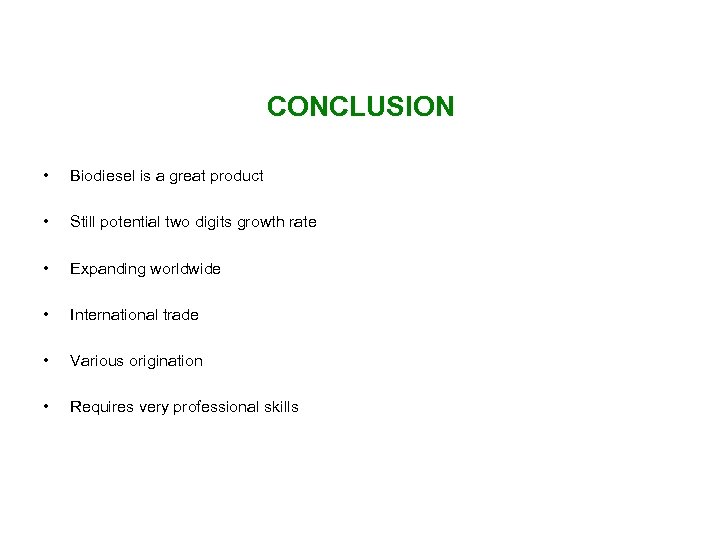 CONCLUSION • Biodiesel is a great product • Still potential two digits growth rate