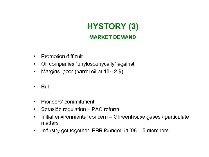 HYSTORY (3) MARKET DEMAND • • • Promotion difficult Oil companies “phylosophycally” against Margins: