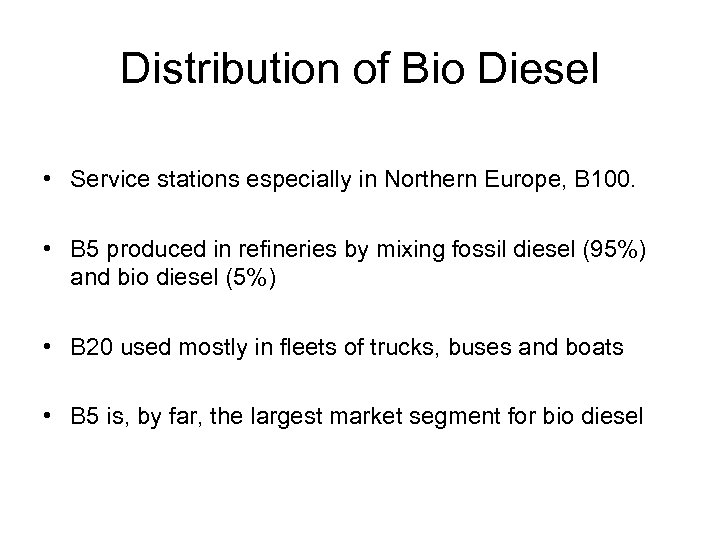 Distribution of Bio Diesel • Service stations especially in Northern Europe, B 100. •