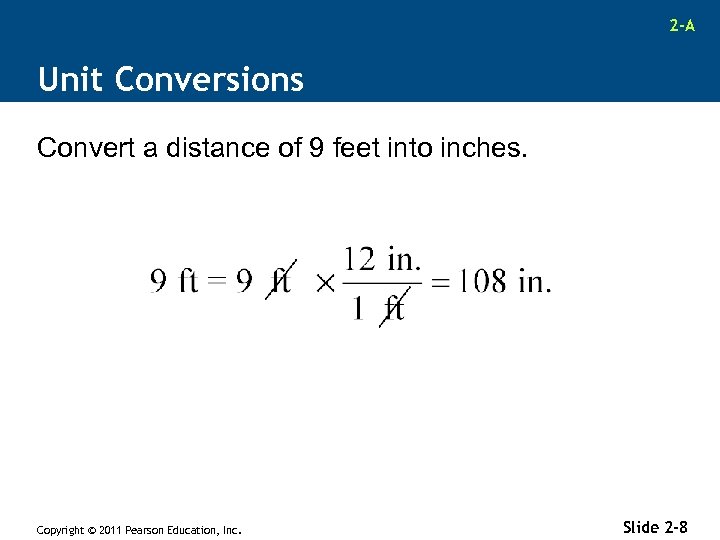 2 -A Unit Conversions Convert a distance of 9 feet into inches. Copyright ©