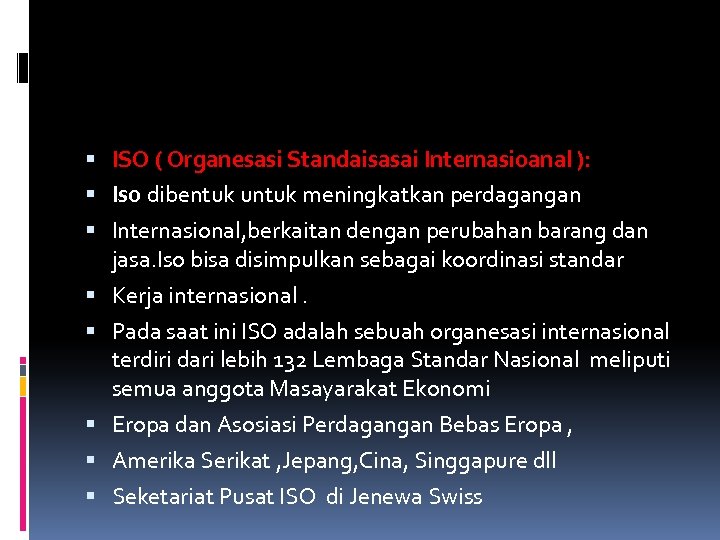  ISO ( Organesasi Standaisasai Internasioanal ): Iso dibentuk untuk meningkatkan perdagangan Internasional, berkaitan