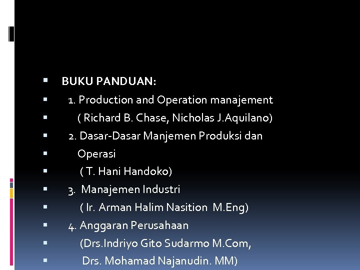  BUKU PANDUAN: 1. Production and Operation manajement ( Richard B. Chase, Nicholas J.