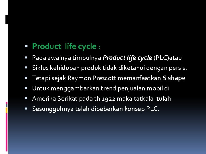  Product life cycle : Pada awalnya timbulnya Product life cycle (PLC)atau Siklus kehidupan