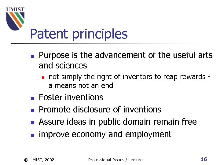 Patent principles n Purpose is the advancement of the useful arts and sciences n