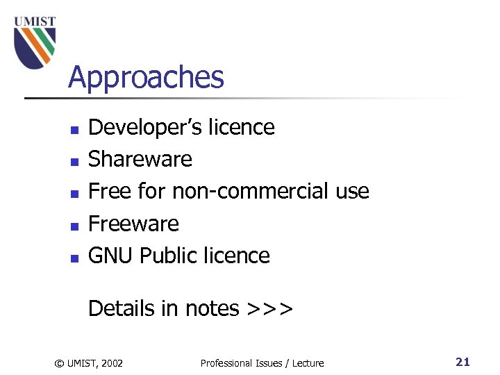 Approaches n n n Developer’s licence Shareware Free for non-commercial use Freeware GNU Public