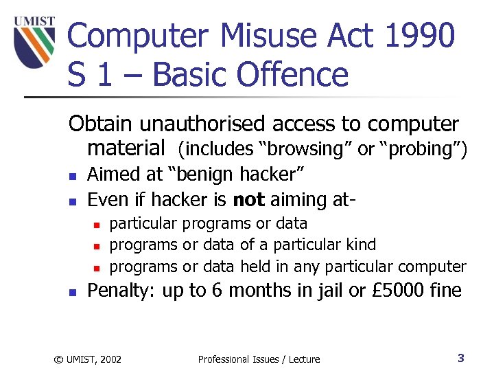 Computer Misuse Act 1990 S 1 – Basic Offence Obtain unauthorised access to computer