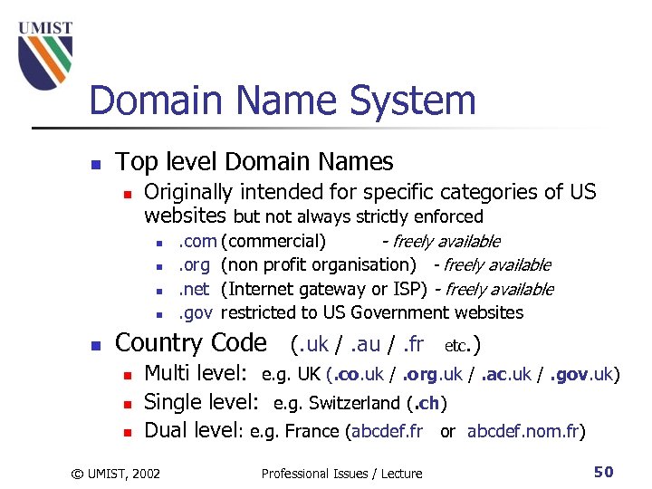Domain Name System n Top level Domain Names n Originally intended for specific categories