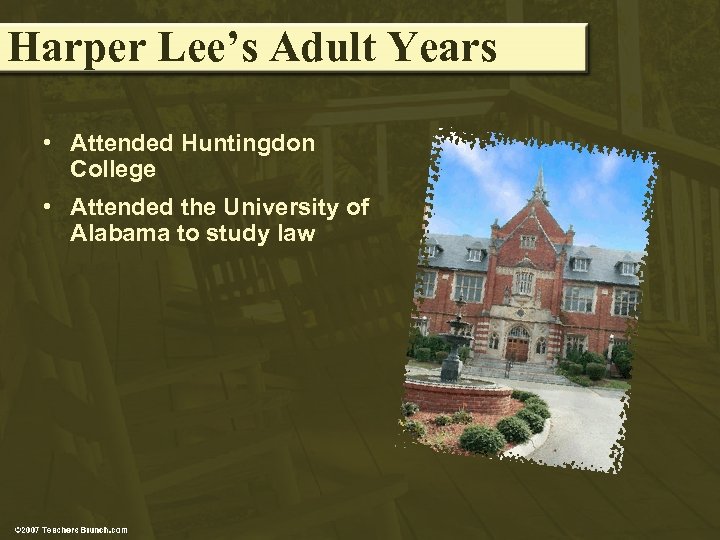 Harper Lee’s Adult Years • Attended Huntingdon College • Attended the University of Alabama