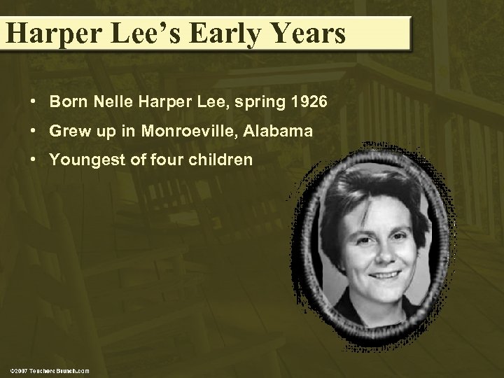 Harper Lee’s Early Years • Born Nelle Harper Lee, spring 1926 • Grew up