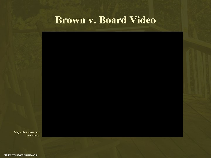 Brown v. Board Video Single click screen to view video 