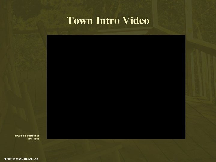 Town Intro Video Single click screen to view video 