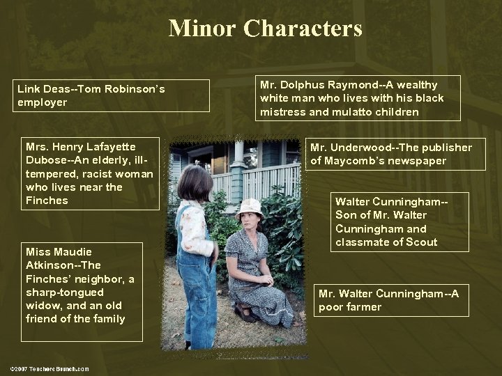 Minor Characters Link Deas--Tom Robinson’s employer Mrs. Henry Lafayette Dubose--An elderly, illtempered, racist woman