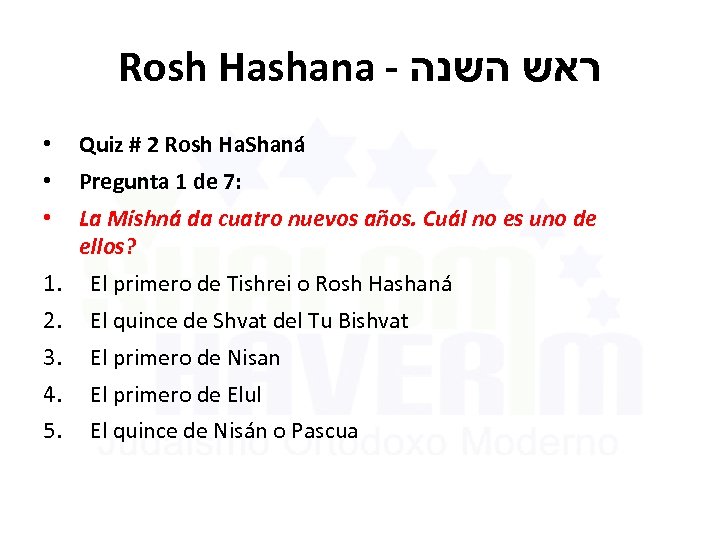 Rosh Hashana - ראש השנה • Quiz # 2 Rosh Ha. Shaná • Pregunta