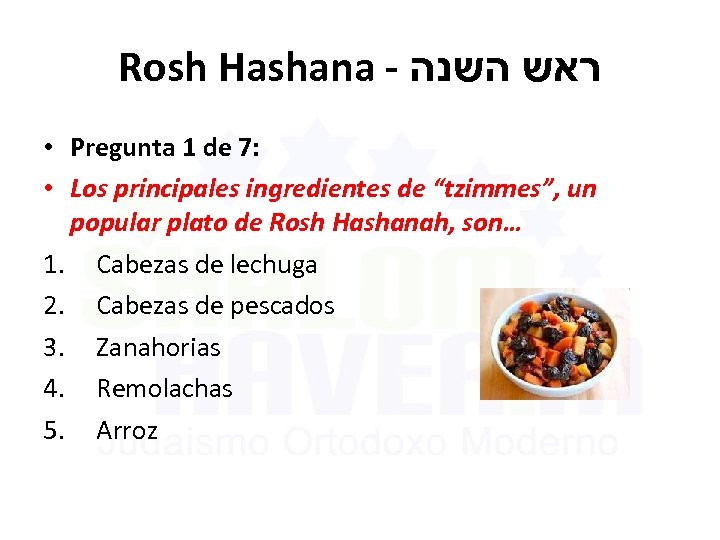 Rosh Hashana - ראש השנה • Pregunta 1 de 7: • Los principales ingredientes