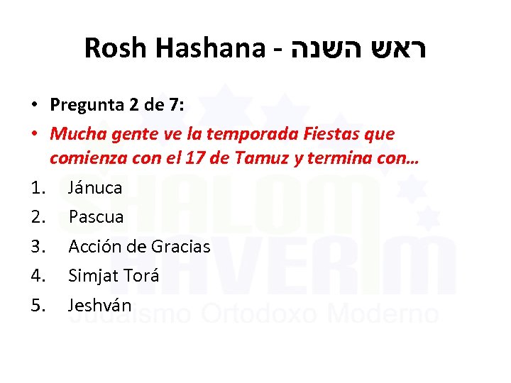 Rosh Hashana - ראש השנה • Pregunta 2 de 7: • Mucha gente ve