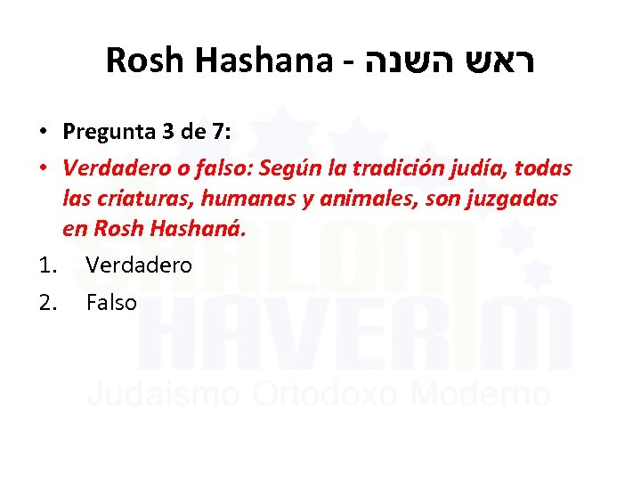 Rosh Hashana - ראש השנה • Pregunta 3 de 7: • Verdadero o falso: