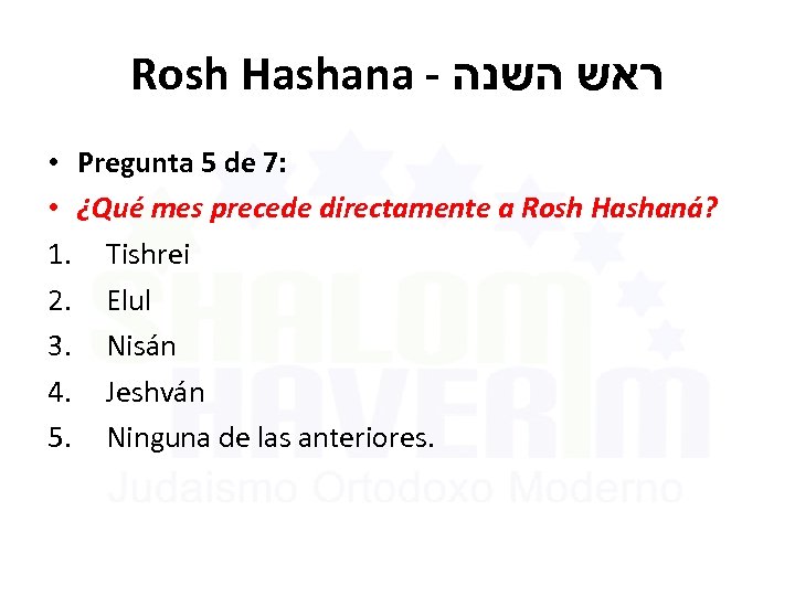 Rosh Hashana - ראש השנה • Pregunta 5 de 7: • ¿Qué mes precede